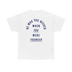Be Who You Needed T-shirt