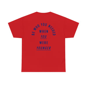 Be Who You Needed T-shirt