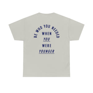 Be Who You Needed T-shirt